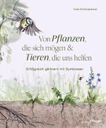 Von Pflanzen, die sich mögen, und Tieren, die uns helfen Cover des Buches Von Pflanzen, die sich mögen, und Tieren, die uns helfen (ISBN: 9783258084411)