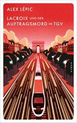 Lacroix und der Auftragsmord im TGV Cover des Buches Lacroix und der Auftragsmord im TGV (ISBN: 9783311125792)