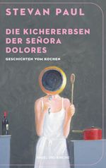 Die Kichererbsen der Señora Dolores Cover des Buches Die Kichererbsen der Señora Dolores (ISBN: 9783312014866)