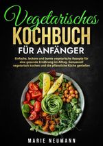 Vegetarisches Kochbuch für Anfänger Cover des Buches Vegetarisches Kochbuch für Anfänger (ISBN: 9783347974142)