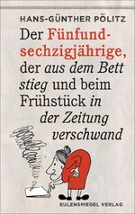 Der Fünfundsechzigjährige, der aus dem Bett stieg und beim Frühstück in der Zeitung verschwand Cover des Buches Der Fünfundsechzigjährige, der aus dem Bett stieg und beim Frühstück in der Zeitung verschwand (ISBN: 9783359017356)