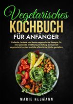 Vegetarisches Kochbuch für Anfänger Cover des Buches Vegetarisches Kochbuch für Anfänger (ISBN: 9783384187338)