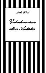 Gedanken einer alten Autist - Inklusion, PTBS, Trauma, Sucht, Alkoholsucht, Autismus, Asperger, hochfunktionaler Autismus, Mobbing, Ignoranz, Abwertung, Marginalisierung, Ausgrenzung, Hochsensibilität Cover des Buches Gedanken einer alten Autist - Inklusion, PTBS, Trauma, Sucht, Alkoholsucht, Autismus, Asperger, hochfunktionaler Autismus, Mobbing, Ignoranz, Abwertung, Marginalisierung, Ausgrenzung, Hochsensibilität (ISBN: 9783384576798)