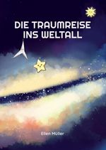 Die Traumreise ins Weltall Cover des Buches Die Traumreise ins Weltall (ISBN: 9783384648860)