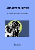 Angstfrei Leben Cover des Buches Angstfrei Leben (ISBN: 9783384650139)