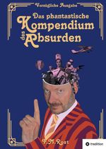 Das phantastische Kompendium des Absurden - Vorzügliche Ausgabe Cover des Buches Das phantastische Kompendium des Absurden - Vorzügliche Ausgabe (ISBN: 9783384681737)
