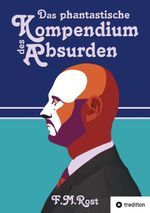 Das phantastische Kompendium des Absurden Cover des Buches Das phantastische Kompendium des Absurden (ISBN: 9783384681782)