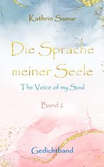 Die Sprache meiner Seele - The Voice of my Soul Cover des Buches Die Sprache meiner Seele - The Voice of my Soul (ISBN: 9783384703064)