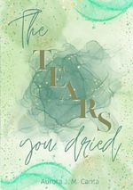 The Tears You Dried Cover des Buches The Tears You Dried (ISBN: 9783384752369)