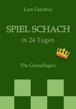 Spiel Schach in 24 Tagen Cover des Buches Spiel Schach in 24 Tagen (ISBN: 9783384758415)