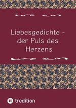 Liebesgedichte - der Puls des Herzens Cover des Buches Liebesgedichte - der Puls des Herzens (ISBN: 9783384774774)