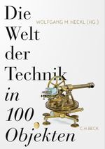Die Welt der Technik in 100 Objekten Cover des Buches Die Welt der Technik in 100 Objekten (ISBN: 9783406783142)