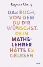Das Buch, von dem du dir wünschst, dein Mathe-Lehrer hätte es gelesen Cover des Buches Das Buch, von dem du dir wünschst, dein Mathe-Lehrer hätte es gelesen (ISBN: 9783406822209)
