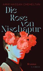 Die Rose von Nischapur Cover des Buches Die Rose von Nischapur (ISBN: 9783406822322)