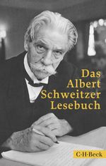 Das Albert Schweitzer Lesebuch Cover des Buches Das Albert Schweitzer Lesebuch (ISBN: 9783406842283)