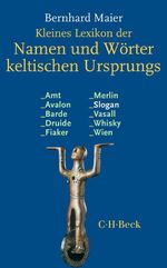 Kleines Lexikon der Namen und Wörter keltischen Ursprungs Cover des Buches Kleines Lexikon der Namen und Wörter keltischen Ursprungs (ISBN: 9783406854682)