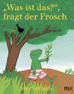 Was ist das, fragt der Frosch Cover des Buches Was ist das, fragt der Frosch (ISBN: 9783407760807)