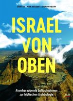 Israel von oben: Atemberaubende Luftaufnahmen zur biblischen Archäologie (Israel neu entdecken) Cover des Buches Israel von oben: Atemberaubende Luftaufnahmen zur biblischen Archäologie (Israel neu entdecken) (ISBN: 9783417020274)