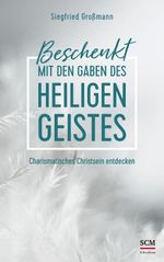 Beschenkt mit den Gaben des Heiligen Geistes: Charismatisches Christsein entdecken Cover des Buches Beschenkt mit den Gaben des Heiligen Geistes: Charismatisches Christsein entdecken (ISBN: 9783417253689)