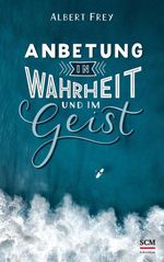 Anbetung in Wahrheit und im Geist Cover des Buches Anbetung in Wahrheit und im Geist (ISBN: 9783417268768)