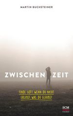 Zwischenzeit: Finde Gott, wenn du nicht erlebst, was du glaubst Cover des Buches Zwischenzeit: Finde Gott, wenn du nicht erlebst, was du glaubst (ISBN: 9783417269888)