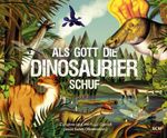 Als Gott die Dinosaurier schuf Cover des Buches Als Gott die Dinosaurier schuf (ISBN: 9783417289848)