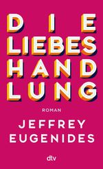 Die Liebeshandlung Cover des Buches Die Liebeshandlung (ISBN: 9783423149563)