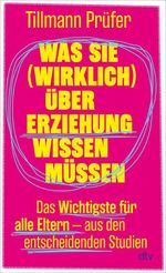 Was Sie (wirklich) über Erziehung wissen müssen Cover des Buches Was Sie (wirklich) über Erziehung wissen müssen (ISBN: 9783423285315)