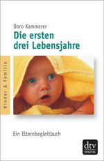 Die ersten drei Lebensjahre Cover des Buches Die ersten drei Lebensjahre (ISBN: 9783423412056)