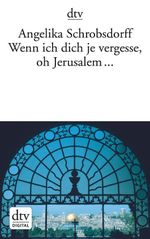 Wenn ich dich je vergesse, oh Jerusalem ... Cover des Buches Wenn ich dich je vergesse, oh Jerusalem ... (ISBN: 9783423433297)