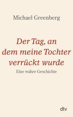 Der Tag, an dem meine Tochter verrückt wurde Cover des Buches Der Tag, an dem meine Tochter verrückt wurde (ISBN: 9783423436632)