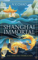 Shanghai Immortal. Das Herz des Sterblichen Cover des Buches Shanghai Immortal. Das Herz des Sterblichen (ISBN: 9783426574690)
