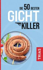 Die 50 besten Gicht-Killer Cover des Buches Die 50 besten Gicht-Killer (ISBN: 9783432117126)