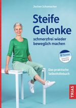 Steife Gelenke schmerzfrei wieder beweglich machen Cover des Buches Steife Gelenke schmerzfrei wieder beweglich machen (ISBN: 9783432118079)