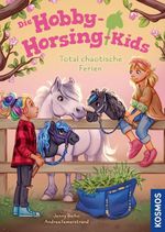Die Hobby-Horsing-Kids, 4, Total chaotische Ferien Cover des Buches Die Hobby-Horsing-Kids, 4, Total chaotische Ferien (ISBN: 9783440185650)
