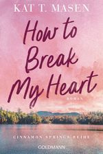 How to Break My Heart Cover des Buches How to Break My Heart (ISBN: 9783442497522)