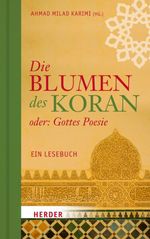 Die Blumen des Koran oder: Gottes Poesie Cover des Buches Die Blumen des Koran oder: Gottes Poesie (ISBN: 9783451038174)