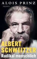Albert Schweitzer – Radikal menschlich Cover des Buches Albert Schweitzer – Radikal menschlich (ISBN: 9783458684756)