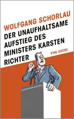 Der unaufhaltsame Aufstieg des Ministers Karsten Richter Cover des Buches Der unaufhaltsame Aufstieg des Ministers Karsten Richter (ISBN: 9783462018103)