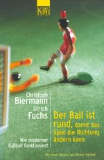 Der Ball ist rund, damit das Spiel die Richtung ändern kann Cover des Buches Der Ball ist rund, damit das Spiel die Richtung ändern kann (ISBN: 9783462031249)