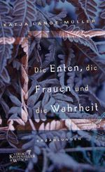 Die Enten, die Frauen und die Wahrheit Cover des Buches Die Enten, die Frauen und die Wahrheit (ISBN: 9783462301144)