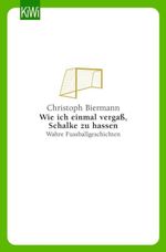 Wie ich einmal vergaß, Schalke zu hassen Cover des Buches Wie ich einmal vergaß, Schalke zu hassen (ISBN: 9783462319194)