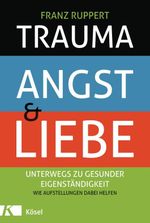 Trauma, Angst und Liebe Cover des Buches Trauma, Angst und Liebe (ISBN: 9783466309665)