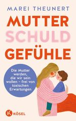 Mutterschuldgefühle Cover des Buches Mutterschuldgefühle (ISBN: 9783466312498)