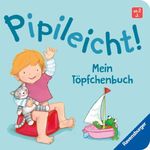 Pipileicht! Mein Töpfchenbuch Cover des Buches Pipileicht! Mein Töpfchenbuch (ISBN: 9783473422012)