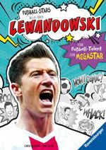 Fußball-Stars - Alles über Lewandowski. Vom Fußball-Talent zum Megastar Cover des Buches Fußball-Stars - Alles über Lewandowski. Vom Fußball-Talent zum Megastar (ISBN: 9783473463503)