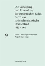 Polen: Generalgouvernement August 1941 – 1945 (Die Verfolgung und Ermordung der europäischen Juden durch das nationalsozialistische Deutschland 1933–1945) Cover des Buches Polen: Generalgouvernement August 1941 – 1945 (Die Verfolgung und Ermordung der europäischen Juden durch das nationalsozialistische Deutschland 1933–1945) (ISBN: 9783486715309)