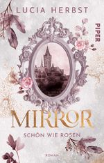 Mirror: Schön wie Rosen Cover des Buches Mirror: Schön wie Rosen (ISBN: 9783492508209)