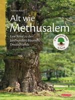 Alt wie Methusalem – Eine Reise zu den Jahrhundert-Bäumen Deutschlands Cover des Buches Alt wie Methusalem – Eine Reise zu den Jahrhundert-Bäumen Deutschlands (ISBN: 9783494022727)