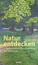 Natur entdecken in Berlin-Pankow, Prenzlauer Berg und Weißensee Cover des Buches Natur entdecken in Berlin-Pankow, Prenzlauer Berg und Weißensee (ISBN: 9783496015307)